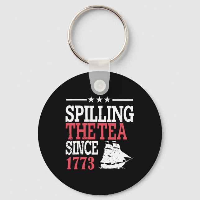 4th Of July Spilling The Tea Since 1773  Key Ring (Front)