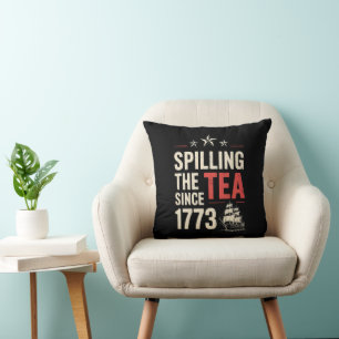 4th of July Spilling The Tea Since 1773 Patriotic Cushion