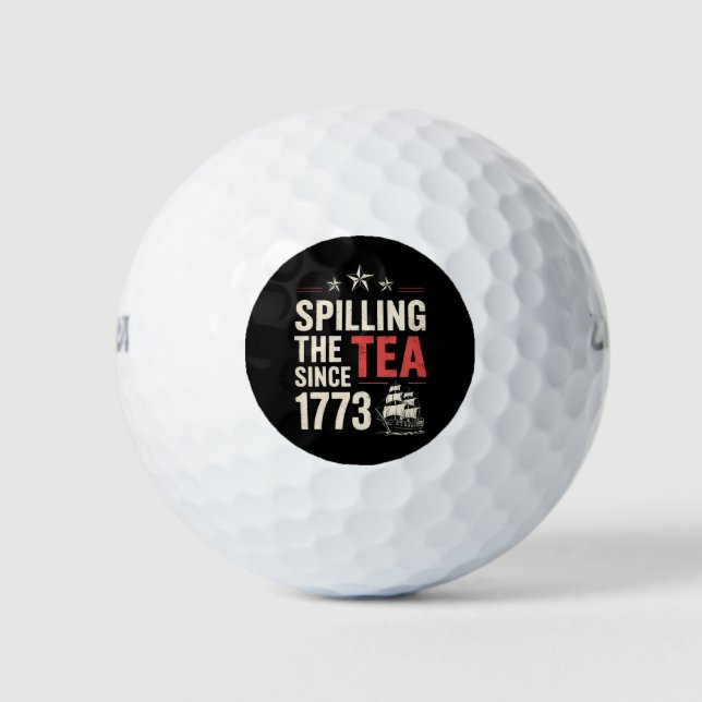 4th of July Spilling The Tea Since 1773 Patriotic  Golf Balls (Front)