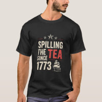 4th of July Spilling The Tea Since 1773 Patriotic