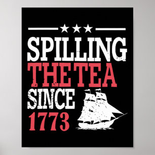 4th Of July Spilling The Tea Since 1773 Poster