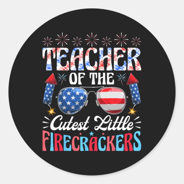 4th Of July Teacher Of The Cutest Little Firecrack Classic Round Sticker (Front)