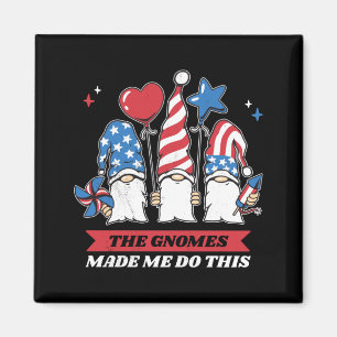 4th Of July The Gnomes Made Me Do This Performance Magnet