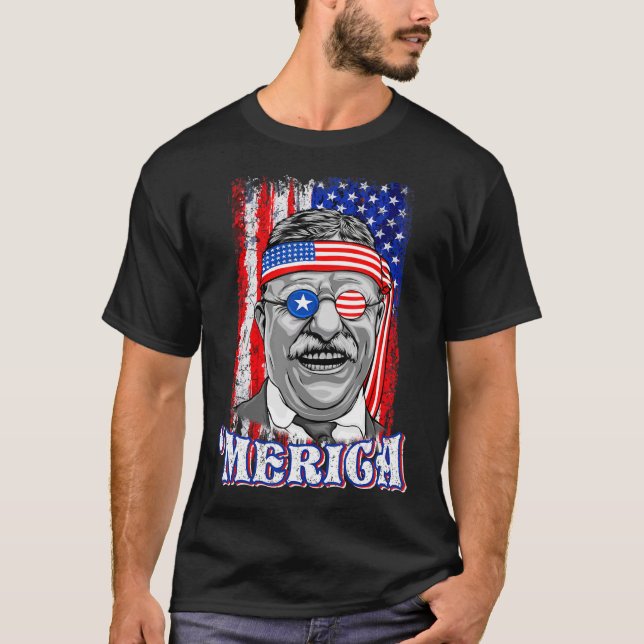 4th Of July Theodore Roosevelt Merica Patriotic Us T-Shirt (Front)