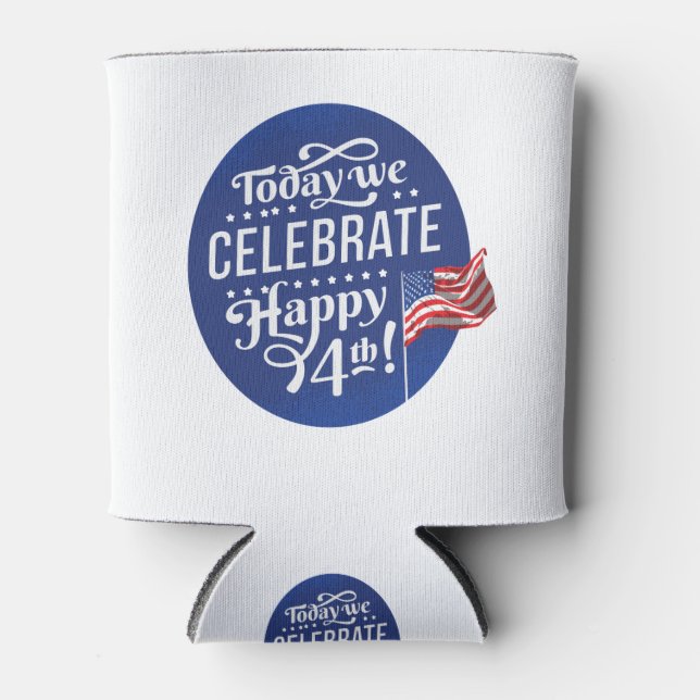 4th Of July Today We Celebrate Can Cooler (Front)