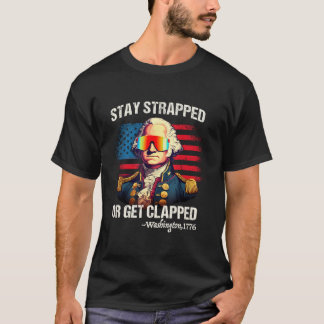 4Th Of July Washington Stay Strapped Get Clapped T-Shirt