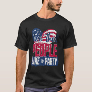 4Th Of July We The People Like To Party Usa Indepe T-Shirt