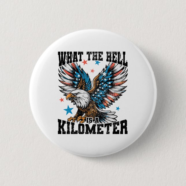 4th Of July What The Hell Is A Kilometre George Wa 6 Cm Round Badge (Front)