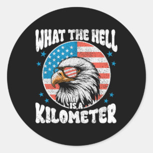 4th Of July What The Hell Is A Kilometre George Wa Classic Round Sticker