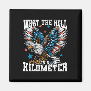 4th Of July What The Hell Is A Kilometre George Wa Magnet