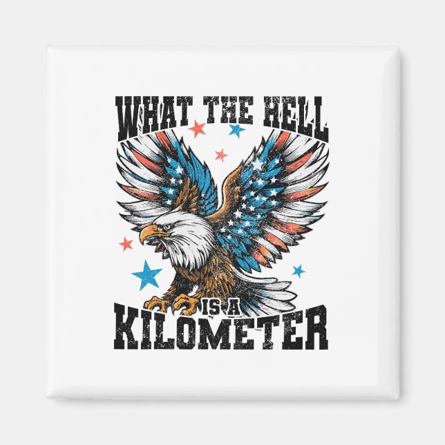 4th Of July What The Hell Is A Kilometre George Wa Magnet (Front)