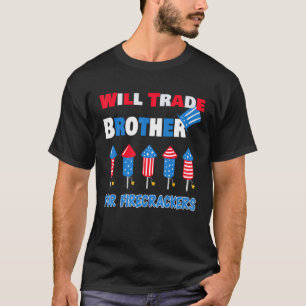 4th Of July Will Trade Brother For Firecrackers T-Shirt