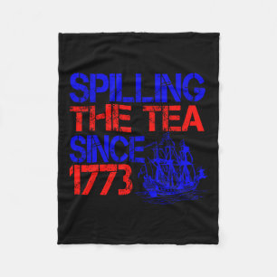 4th Spilling The Tea Since 1773 Fourth Of July Fleece Blanket