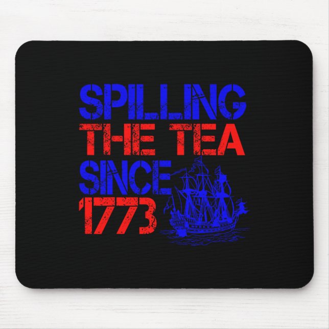 4th Spilling The Tea Since 1773 Fourth Of July  Mouse Mat (Front)