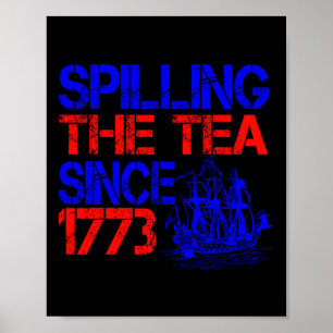 4th Spilling The Tea Since 1773 Fourth Of July  Poster