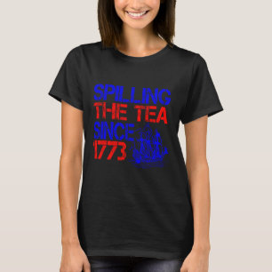 4th Spilling The Tea Since 1773 Fourth Of July  T-Shirt
