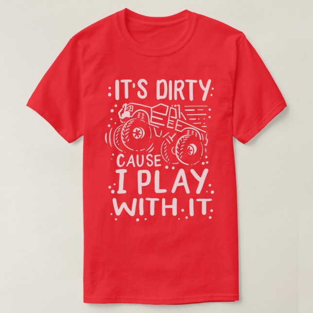 4X4 RACING MUD BOGGING Its Dirty Cause T-Shirt (Design Front)