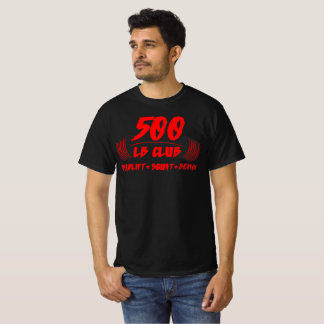 500 LB Club Deadlift Squat Bench T-Shirt