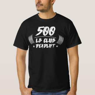 500 Pound Club Deadlift Squat Bench T-Shirt