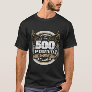 500 Pound Squat Club For Powerlifter Weightlifter T-Shirt