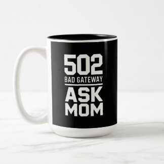 502 Bad Gateway Ask Mom Funny Programmer Mug