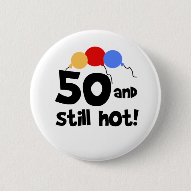 50 and Still Hot 6 Cm Round Badge (Front)