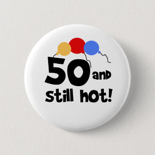 50 and Still Hot 6 Cm Round Badge