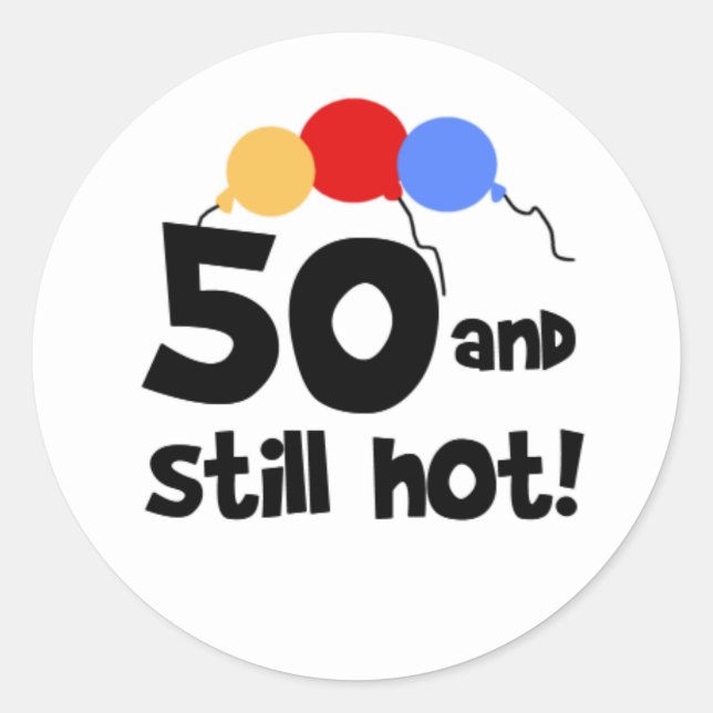 50 and Still Hot Fifty 50th Birthday Classic Round Sticker (Front)