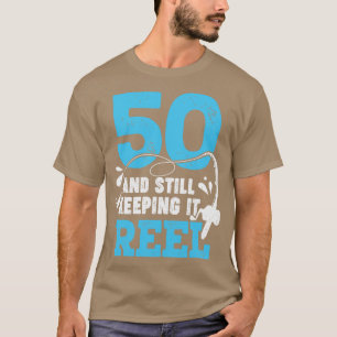 50 And Still Keeping It Reel Fisher Birthday Gift T-Shirt