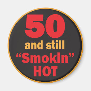 50 and Still Smokin Hot   50th Birthday Magnet