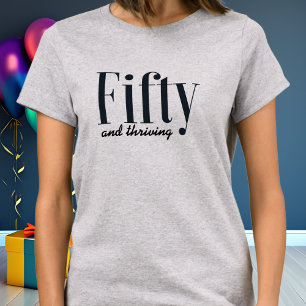 50 and Thriving Typography Simple Modern Custom T-Shirt