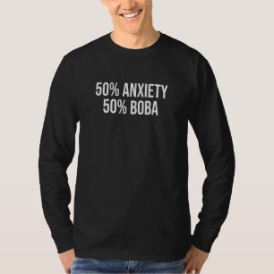 50 Anxiety 50 Boba Tea Tea Drinker Cup Brewing T T-Shirt