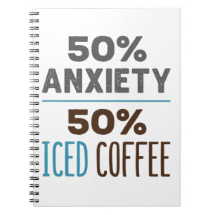 50% Anxiety 50% Iced Coffee Notebook