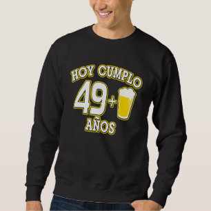50 Aos Hoy Cumplo 491 Cerveza 50th Bday Sweatshirt