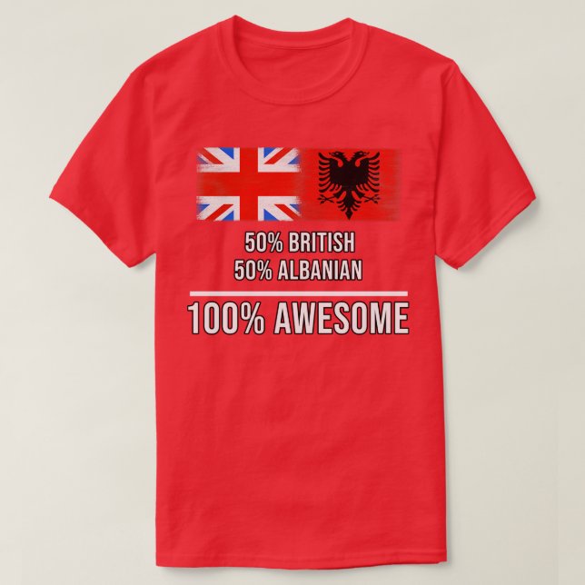50 British 50 Albanian 100 Awesome Gift for Albani T-Shirt (Design Front)