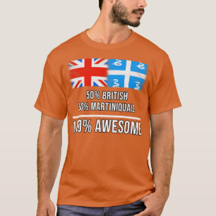 50 British 50 Martiniquais 100 Awesome Gift for Ma T-Shirt
