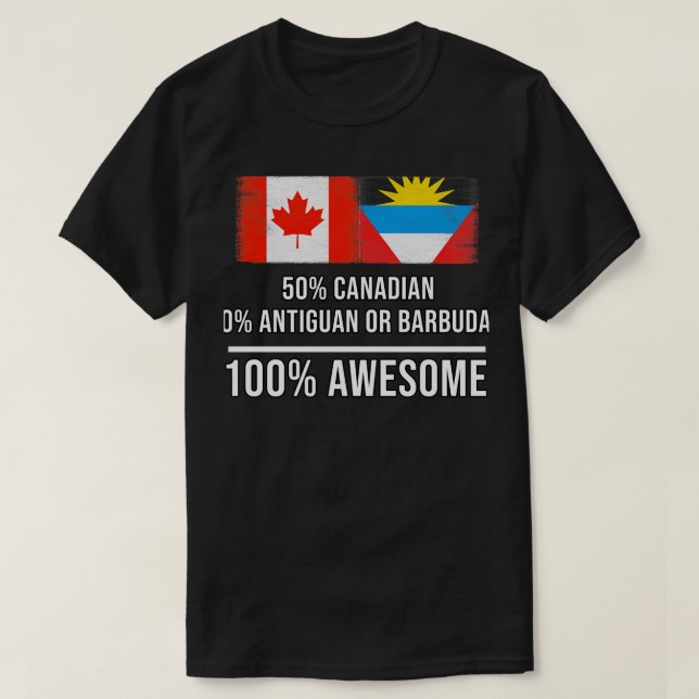 50 Canadian 50 Antiguan or Barbudan 100 Awesome Gi T-Shirt (Design Front)