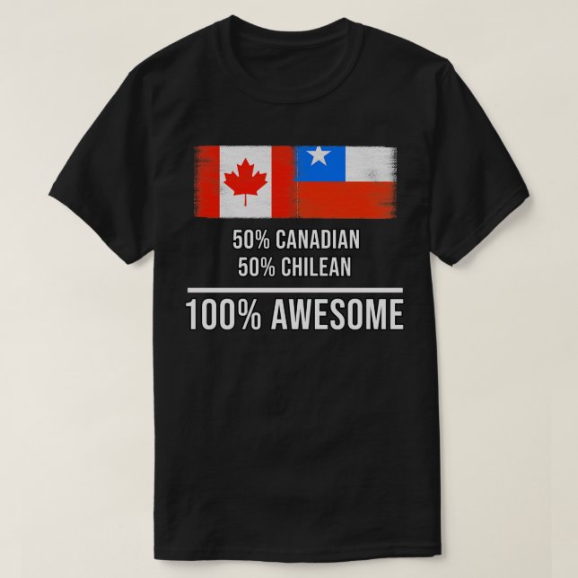 50 Canadian 50 Chilean 100 Awesome Gift for Chilea T-Shirt (Design Front)