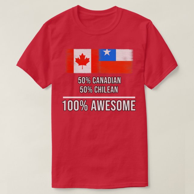 50 Canadian 50 Chilean 100 Awesome Gift for Chilea T-Shirt (Design Front)