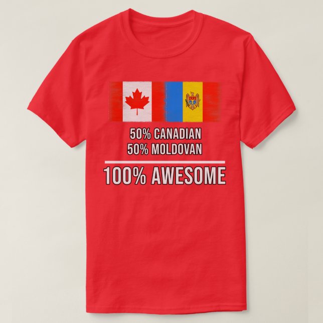 50 Canadian 50 Moldovan 100 Awesome Gift for Moldo T-Shirt (Design Front)