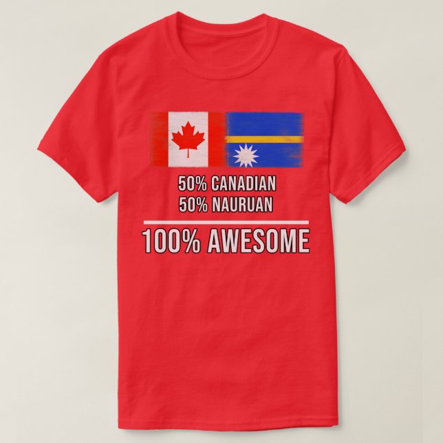 50 Canadian 50 Nauruan 100 Awesome Gift for Naurua T-Shirt (Design Front)