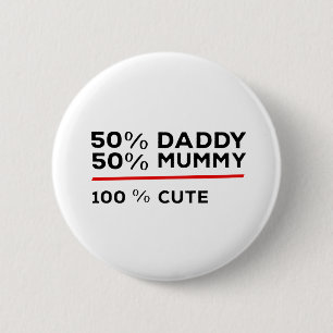 50% Daddy 50% Mummy 100% Cute 6 Cm Round Badge