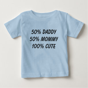 50% daddy 50% mummy 100% cute baby T-Shirt