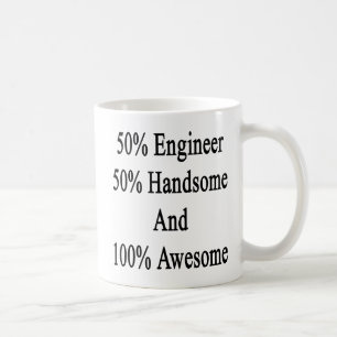 50 Engineer 50 Handsome And 100 Awesome Coffee Mug