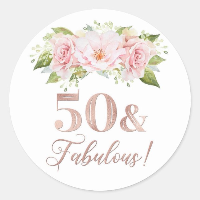 50 & Fabulous Birthday Rose Gold Pink Floral Classic Round Sticker (Front)