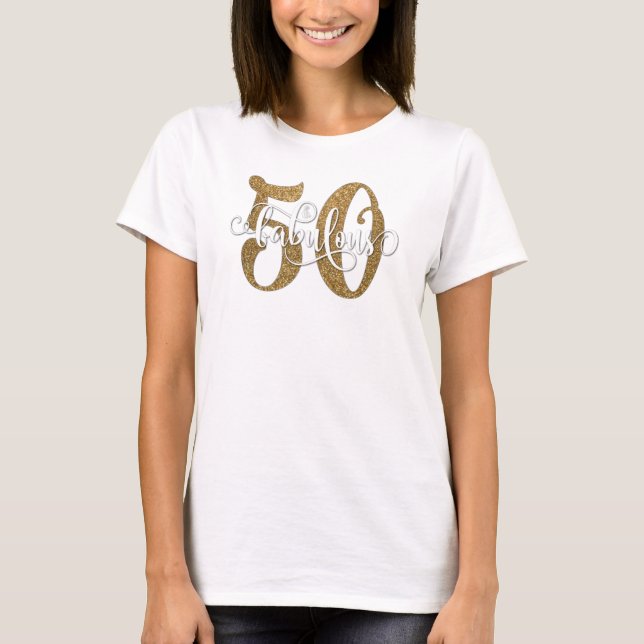 50 & Fabulous Faux Gold Glitter Birthday T-Shirt (Front)