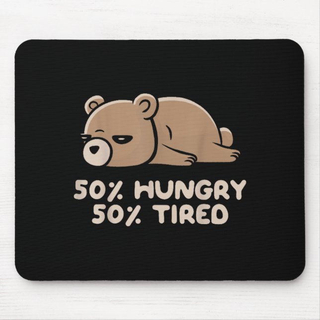 50% Hungry 50% Tired Funny Lazy Bear - Hungry  Mouse Mat (Front)