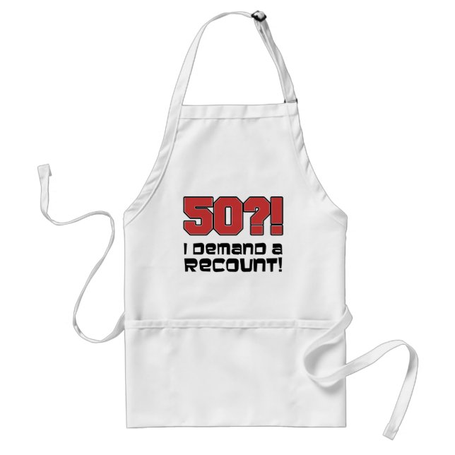 50?! I Demand A Recount Funny Birthday Apron (Front)