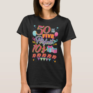 50 Is Five Perfect 10s 50th Birthday T-Shirt