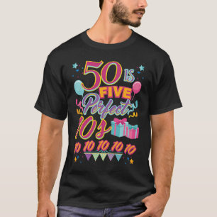 50 Is Five Perfect 10s 50th Birthday T-Shirt